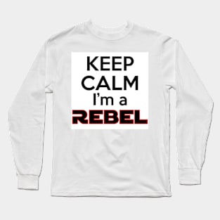 Keep Calm I'm a Rebel Long Sleeve T-Shirt